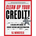 Clean Up Your Credit!: A Black Ops Guide to Credit Repair and Restoration