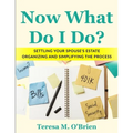 Now What Do I Do? Settling your Spouse's Estate - Organizing and Simplifying The Process