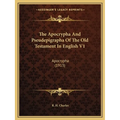 The Apocrypha And Pseudepigrapha Of The Old Testament In English V1: Apocrypha (1913)