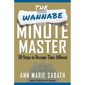 The Wannabe Minute Master: 30 Steps to Becoming Time Affluent
