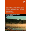Contemplative Approaches to Sustainability in Higher Education: Theory and Practice