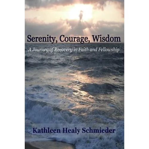 Serenity, Courage, Wisdom: Born into the Fellowship of Alcoholics Anonymous