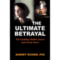 The Ultimate Betrayal: The Enabling Mother, Incest and Sexual Abuse