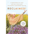 Reclaimed!: A Transformative Yoga And Self-Care Guide For Women's Empowered Healing