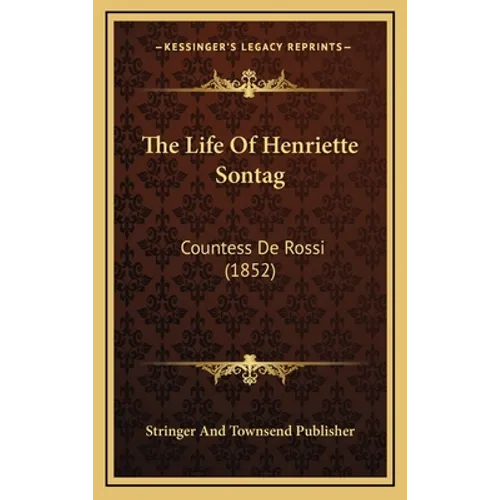 The Life Of Henriette Sontag: Countess De Rossi (1852)
