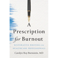 A Prescription for Burnout: Restorative Writing for Healthcare Professionals