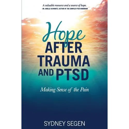 Hope After Trauma and PTSD: Making Sense of the Pain