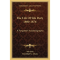 The Life Of Sile Doty 1800-1876: A Forgotten Autobiography