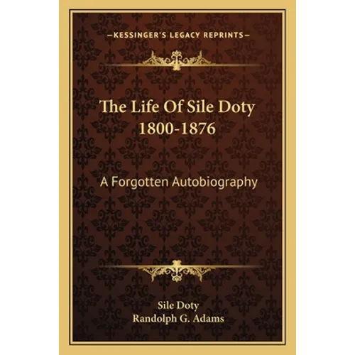 The Life Of Sile Doty 1800-1876: A Forgotten Autobiography