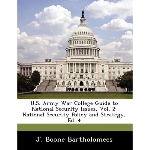 U.S. Army War College Guide to National Security Issues, Vol. 2: National Security Policy and Strategy, Ed. 4