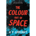 The Colour Out of Space (Fantasy and Horror Classics); With a Dedication by George Henry Weiss