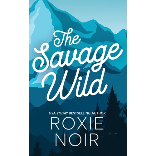 The Savage Wild: An Enemies-to-Lovers Romance