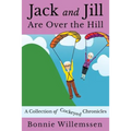 Jack and Jill Are Over the Hill: A Collection of Cockeyed Chronicles