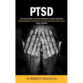 Ptsd: The Psychology of Post-traumatic Stress Disorder (Compassionate Strategies to Begin Healing From Childhood Trauma)