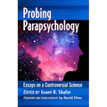 Probing Parapsychology: Essays on a Controversial Science