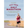 Half Man, Half Marathon: How Running Improves Fitness, Fun and Mental Health
