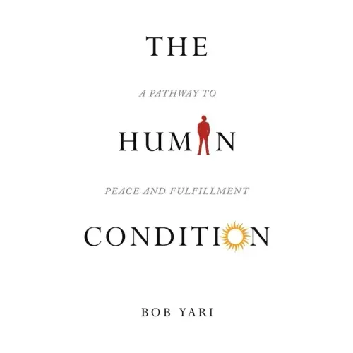 The Human Condition: A Pathway to Peace and Fulfillment