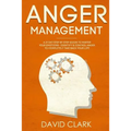 Anger Management: A 21-Day Step-By-Step Guide to Master Your Emotions, Identify & Control Anger to Completely Take Back Your Life