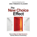 The New Choice Effect: How to Make the Right Decisions Quickly Without Overthinking