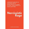 Narcissistic Rage: Understanding & Coping With Narcissistic Rage, Silent Treatment & Gaslighting