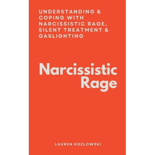 Narcissistic Rage: Understanding & Coping With Narcissistic Rage, Silent Treatment & Gaslighting
