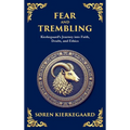 Fear and Trembling: Kierkegaard's Journey into Faith, Doubt, and Ethics (Deluxe Hardbound Edition)