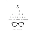 See Life Through Rose-Colored Glasses