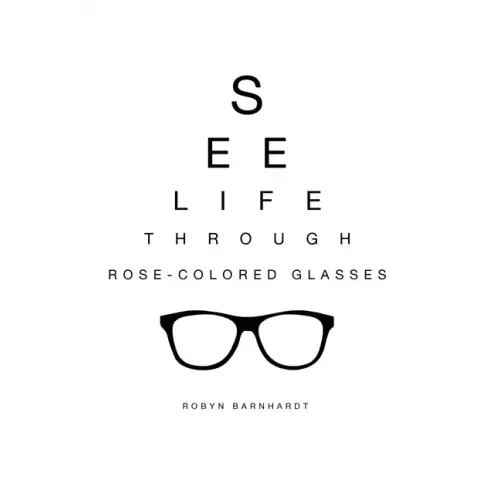 See Life Through Rose-Colored Glasses