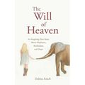 The Will of Heaven: An Inspiring True Story About Elephants, Alcoholism, and Hope