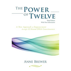 The Power of Twelve: A New Approach to Empowerment through 12-Strand DNA Consciousness