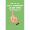 Give Life the Virtual Middle Finger and Do It Anyway