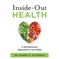 Inside-Out Health: A Revolutionary Approach to Your Body