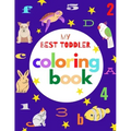 my best toddler coloring book: Fun Coloring Books for Toddlers & Kids Ages 2, 3, 4 & 5 - Activity Book Teaches ABC, Letters, animals (Kids coloring a