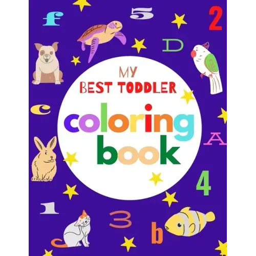 my best toddler coloring book: Fun Coloring Books for Toddlers & Kids Ages 2, 3, 4 & 5 - Activity Book Teaches ABC, Letters, animals (Kids coloring a