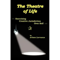 The Theatre of Life: Exercising Creative Jurisdiction Over Self
