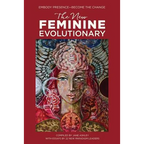 The New Feminine Evolutionary: Embody Presence-Become the Change - Paperback
