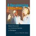 A Decolonizing Encounter: Ward Churchill and Antonia Darder in Dialogue