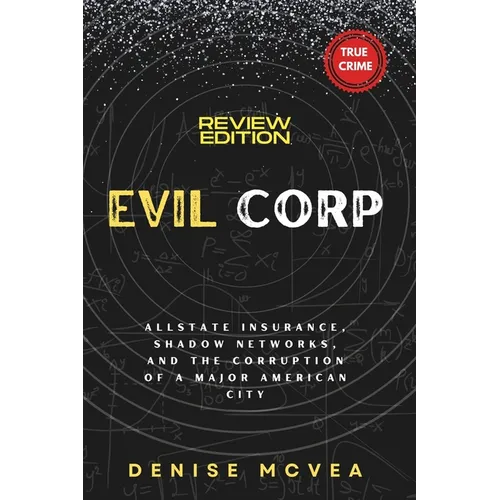 Evil Corp: Allstate Insurance, Shadow Networks, and the Corruption of a Major American City