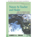 Nature as Teacher and Healer: How to Reawaken Your Connection with Nature