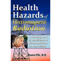 Health Hazards of Electromagnetic Radiation: A Startling Look at the Effects of Electropollution on Your Health