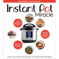 Instant Pot Miracle: From Gourmet to Everyday, 175 Must-Have Recipes