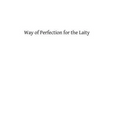 Way of Perfection for the Laity: A Detailed Explanation of the Discalced Carmelite Third Secular Order Rule