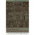 Social Space and Governance in Urban China: The Danwei System from Origins to Reform