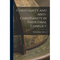 Christianity and Anti-Christianity in Their Final Conflict