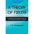 An Introduction to A Theory of Fields