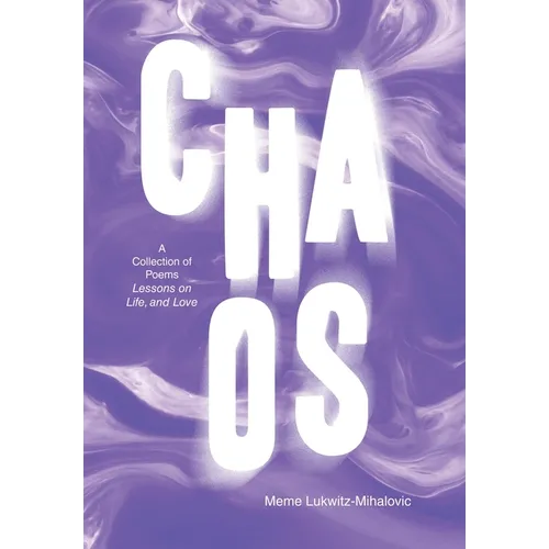 Chaos: A Collection of Poems Lessons on Life, and Love