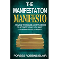 The Manifestation Manifesto: Amazing Techniques and Strategies to Attract the Life You Want - No Visualization Required