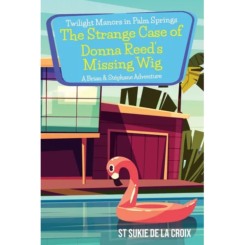 Twilight Manors in Palm Springs-The Strange Case of Donna Reed's Missing Wig: A Brian & Stéphane Adventure