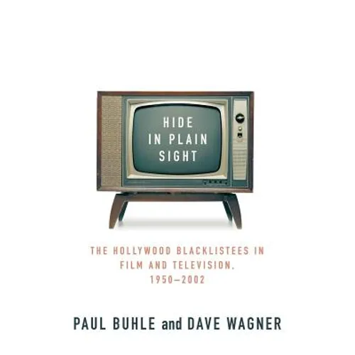 Hide in Plain Sight: The Hollywood Blacklistees in Film and Television, 1950-2002