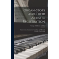 Organ-Stops and Their Artistic Registration: Names, Forms, Construction, Tonalities, and Offices in Scientific Combination